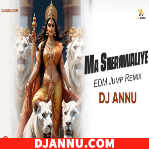 Maa Sherawaliye Tera Sher Aa Gaya - EDM Jump Remix DJ Annu